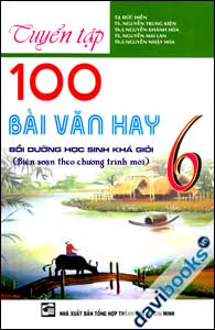 Tuyển Tập 100 Bài Văn Hay 6 Bồi Dưỡng Học Sinh Khá Giỏi
