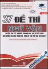 37 Đề Thi Ngữ Văn Luyện Thi Tốt Nghiệp Trung Học Và Tuyển Sinh Cao Đẳng, Đại Học Theo Cấu Trúc Đề Thi Mới Của Bộ GD & ĐT