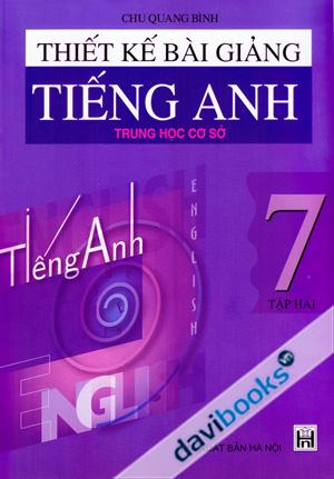 Thiết Kế Bài Giảng Tiếng Anh 7 Tập Hai Trung Học Cơ Sở