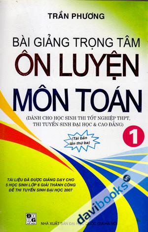 Bài Giảng Trọng Tâm Ôn Luyện Môn Toán Tập 1