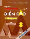 Bí Quyết Chinh Phục Điểm Cao Tiếng Anh 8 Tập 2 - Dùng Để Ôn Luyện Kiểm Tra Đánh Giá Kiến Thức