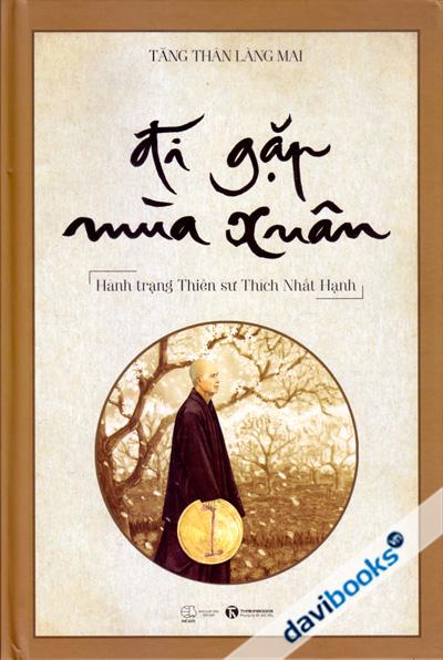 Đi Gặp Mùa Xuân – Hành Trạng Thiền Sư Thích Nhất Hạnh