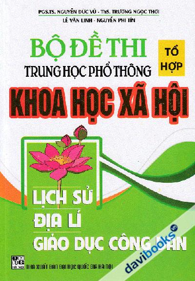 Bộ Đề Thi Tổ Hợp Trung Học Phổ Thông Khoa Học Xã Hội (Lịch Sử - Địa Lí - Giáo Dục Công Dân)