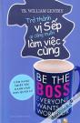 Trở Thành Vị Sếp Ai Cũng Muốn Làm Việc Cùng