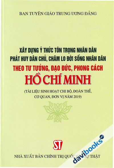 Xây Dụng Ý Thức Tôn Trọng Nhân Dân Phát Huy Dân Chủ Chăm Lo Đời Sống Nhân Dân Theo Tư Tưởng Đạo Đức Phong Hồ Chí Minh