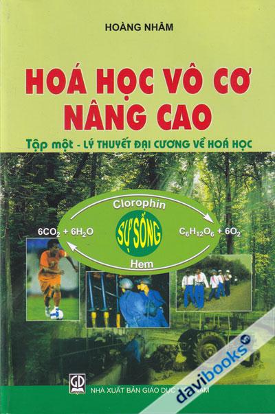 Hóa Học Vô Cơ Nâng Cao - Tập 1 Lý Thuyết Đại Cương Về Hóa Học