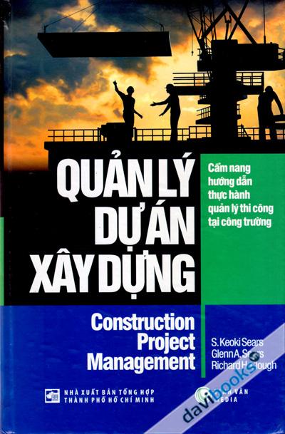 Quản Lý Dự Án Xây Dựng - Cẩm Nang Hướng Dẫn Thực Hành Quản Lý Thi Công Tại Công Trường