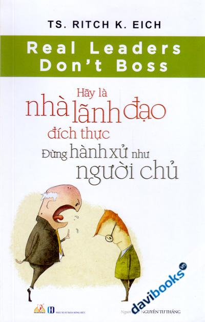 Hãy Là Nhà Lãnh Đạo Đích Thực Đừng Hành Xử Như Người Chủ