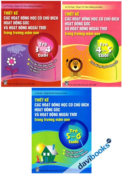Thiết Kế Các Hoạt Động Học Có Chủ Đích Hoạt Động Góc Và Hoạt Động Ngoài Trời Trong Trường Mầm Non (Bộ 3 Cuốn)