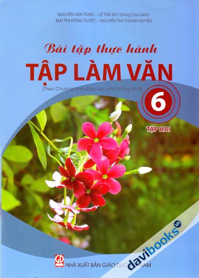 Bài Tập Thực Hành Tập Làm Văn 6 Tập 2 (Theo Chương Trình Giáo Dục Phổ Thông 2018)