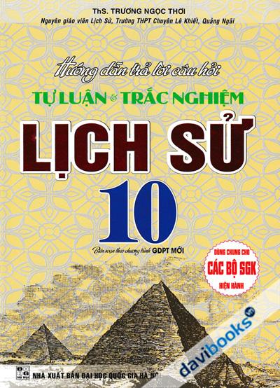 Hướng Dẫn Trả Lời Câu Hỏi Tự Luận Và Trắc Nghiệm Lịch Sử 10 (Biên Soạn Theo Chương Trình GDPT Mới)