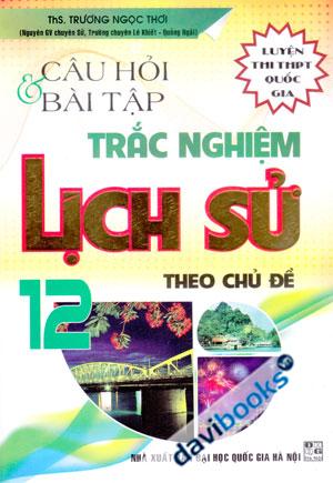 Câu Hỏi Và Bài Tập Trắc Nghiệm Lịch Sử Theo Chủ Đề 12