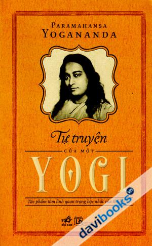 Tự Truyện Của Một Yogi Tác Phẩm Tâm Linh Quan Trọng Bậc Nhất Thế Kỷ 20