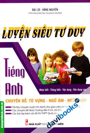 Luyện Siêu Tư Duy Tiếng Anh Chuyên Đề Từ Vựng Ngữ Pháp Ngữ Âm