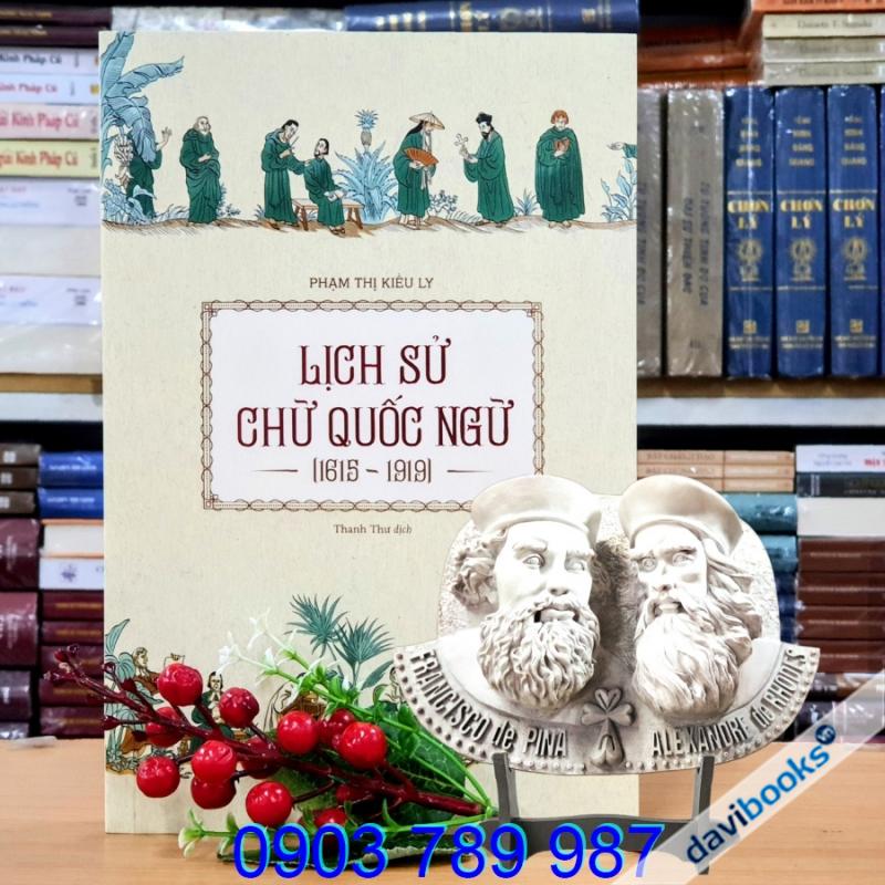 Lịch Sử Chữ Quốc Ngữ (1615-1919) – Phạm Thị Kiều Ly