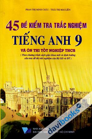 45 Đề Kiểm Tra Trắc Nghiệm Tiếng Anh 9