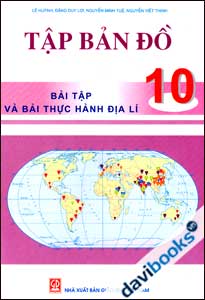 Tập Bản Đồ 10 (Bài Tập Và Bài Thực Hành Địa Lí)