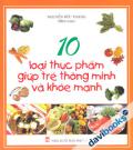 10 Loại Thực Phẩm Giúp Trẻ Thông Minh Và Khỏe Mạnh