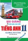 Bài Giảng Và Lời Giải Chi Tiết Tiếng Anh 11 - Global Success (Theo Chương Trình Mới) Bài Giảng Và Lời Giải Chi Tiết Tiếng Anh 11 - Global Success (Theo Chương Trình Mới)