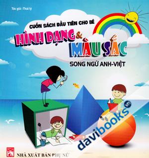 Cuốn Sách Đầu Tiên Cho Bé Hình Dạng Và Màu Sắc (Song Ngữ Anh Việt)