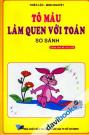 Tô Màu Làm Quen Với Toán So Sánh (Dành Cho Bé 5 6 Tuổi)