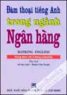 Đàm Thoại Tiếng Anh Trong Ngành Ngân Hàng - Kèm MP3