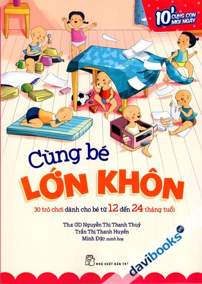 10 Phút Cùng Con Mỗi Ngày - Cùng Bé Lớn Khôn - 30 Trò Chơi Dành Cho Bé Từ 12 - 24 Tháng Tuổi