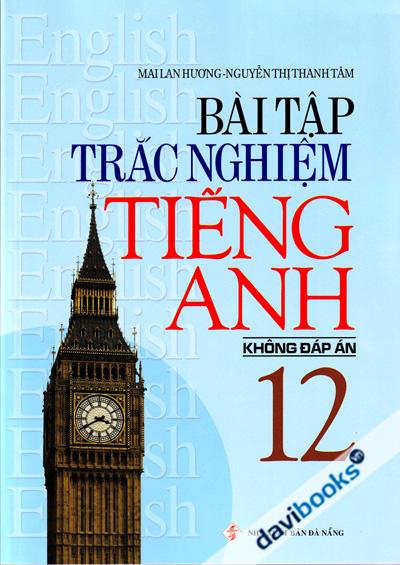 Bài Tập Trắc Nghiệm Tiếng Anh 12 Không Đáp Án