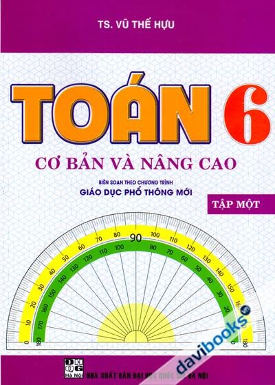 Toán 6 Cơ Bản Và Nâng Cao Tập 1 (Biên Soạn Theo Chương Trình GDPT Mới)