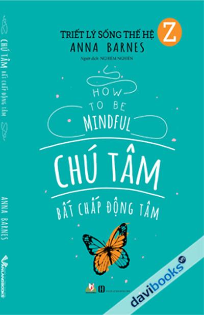 Triết Lý Sống Thế Hệ Z - Chú Tâm Bất Chấp Động Tâm