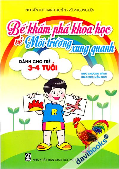Bé Khám Phá Khoa Học Về Môi Trường Xung Quanh Dành Cho Trẻ 3 - 4 Tuổi Theo Chương Trình Giáo Dục Mầm Non
