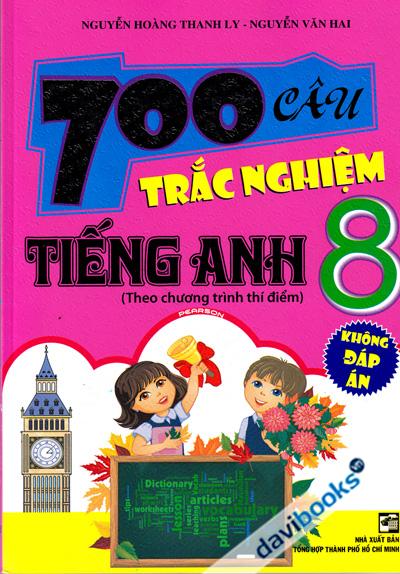 700 Câu Trắc Nghiệm Tiếng Anh 8 (Không Đáp Án)