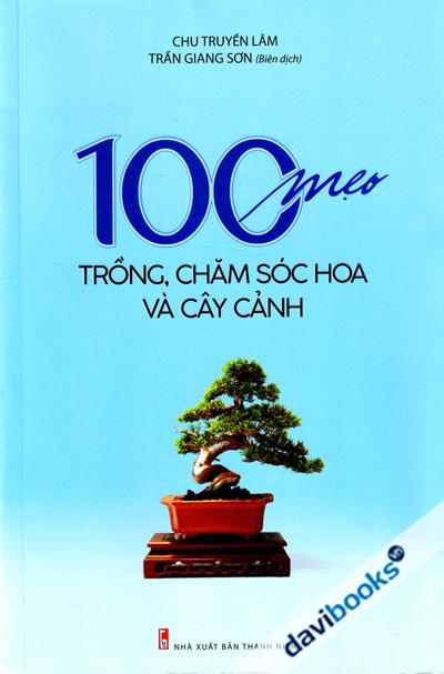 100 Mẹo Trồng Chăm Sóc Hoa Và Cây Cảnh