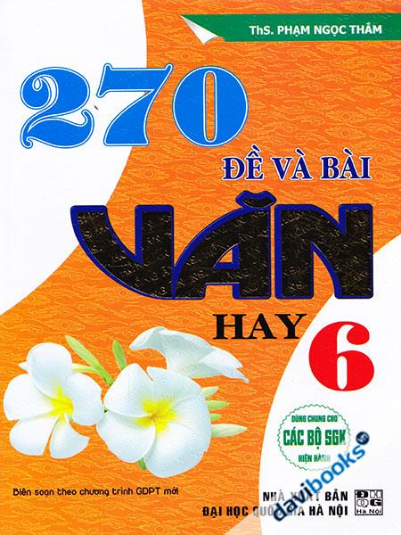 270 Đề Và Bài Văn Hay 6 (Bộ SGK Hiện Hành)