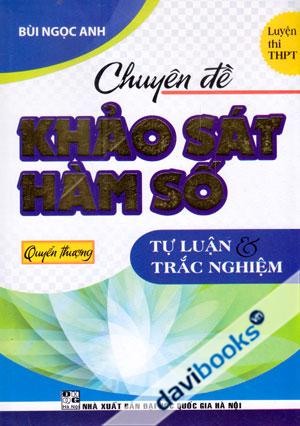 Chuyên Đề Khảo Sát Hàm Số Quyển Thượng Tự Luận Và Trắc Nghiệm Luyện Thi THPT