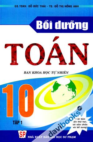 Bồi Dưỡng Toán 10 Ban Khoa Học Tự Nhiên Tập 1 Tái Bản Lần Thứ Hai Có Sửa Chữa Bổ Sung