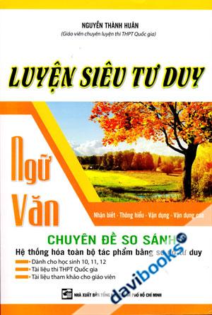 Luyện Siêu Tư Duy Ngữ Văn Chuyên Đề So Sánh Hệ Thống Hóa Toàn Bộ Tác Phẩm Bằng Sơ Đồ Tư Duy