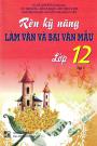 Rèn Kỹ Năng Làm Văn Và Bài Văn Mẫu Lớp 12 Tập 2