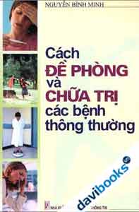 Cách Đề Phòng Và Chữa Trị Các Bệnh Thông Thường (Kiến Thức Sức Khỏe)