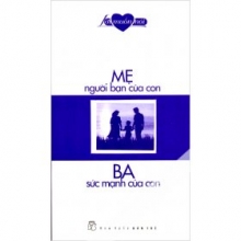 Mẹ Người Bạn Của Con - Ba Sức Mạnh Của Con (Lời Muốn Nói)