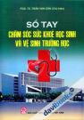Sổ Tay Chăm Sóc Sức Khoẻ Học Sinh Và Vệ Sinh Trường Học