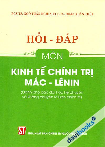 Hỏi - Đáp Môn Kinh Tế Chính Trị Mác - Lênin (Dành Cho Bậc Đại Học Hệ Chuyên Và Không Chuyên Lý Luận Chính Trị)