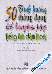 50 Tình Huống Thông Dụng Để Luyện Tập Tiếng Anh Đàm Thoại
