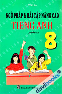 Ngữ Pháp Và Bài Tập Nâng Cao Tiếng Anh 8 - Có Đáp Án