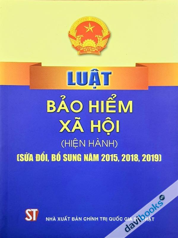 Luật Bảo Hiểm Xã Hội Hiện Hành (Sửa Đổi, Bổ Sung Năm 2015, 2018, 2019)