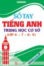Sổ Tay Tiếng Anh Trung Học Cơ Sở (Lớp 6 7 8 9)