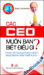 Các CEO Muốn Bạn Biết Điều Gì? - Công Ty Của Bạn Thực Chất Hoạt Động Như Thế Nào?