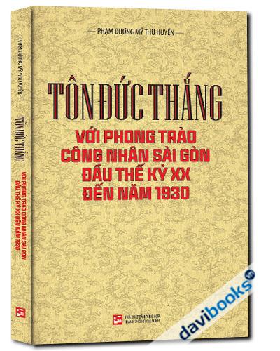 Tôn Đức Thắng Với Phong Trào Công Nhân Sài Gòn Đầu Thế Kỷ XX Đến Năm 1930