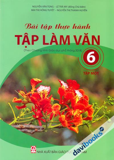 Bài Tập Thực Hành Tập Làm Văn 6 Tập 1 (Theo Chương Trình Giáo Dục Phổ Thông 2018)