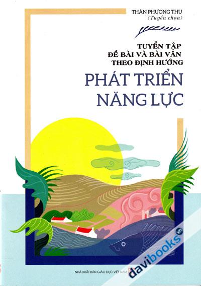 Tuyển Tập Đề Bài Và Bài Văn Theo Định Hướng Phát Triển Năng Lực